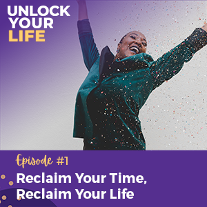 Ep 1 Reclaim Your Time, Reclaim Your Life