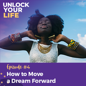 Unlock Your Life with Lori A. Harris | How to Move a Dream Forward