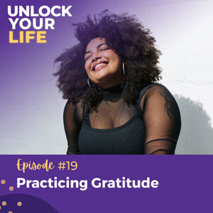 Unlock Your Life with Lori A. Harris | Practicing Gratitude