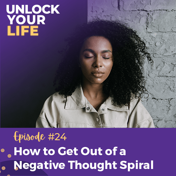 Unlock Your Life with Lori A. Harris | How to Get Out of a Negative Thought Spiral