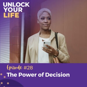 Unlock Your Life with Lori A. Harris | The Power of Decision