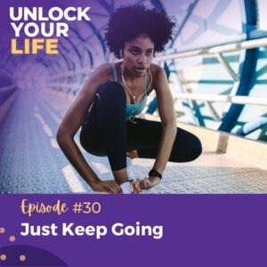 Unlock Your Life with Lori A. Harris | Just Keep Going