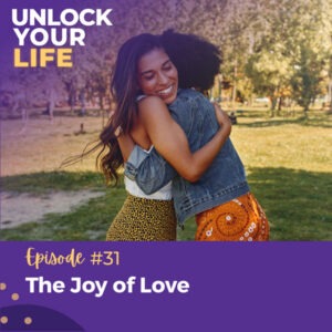 Unlock Your Life with Lori A. Harris | The Joy of Love