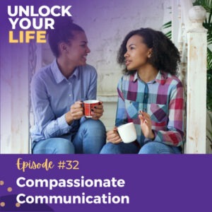 Unlock Your Life with Lori A. Harris | Compassionate Communication