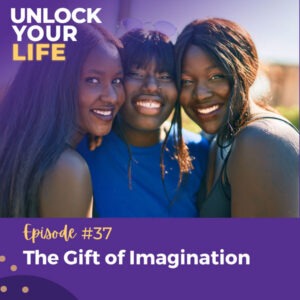 Unlock Your Life with Lori A. Harris | The Gift of Imagination