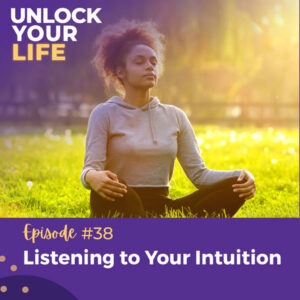 Unlock Your Life with Lori A. Harris | Listening to Your Intuition