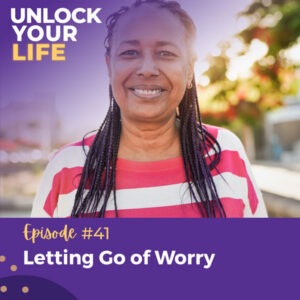 Unlock Your Life with Lori A. Harris | Letting Go of Worry