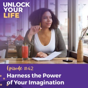 Unlock Your Life with Lori A. Harris | Harness the Power of Your Imagination