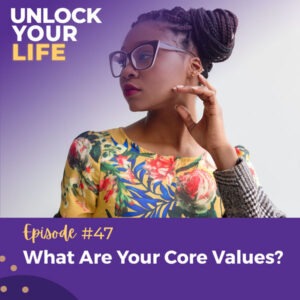 Unlock Your Life | What Are Your Core Values?