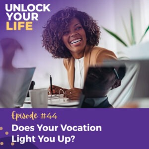 Unlock Your Life | Does Your Vocation Light You Up?
