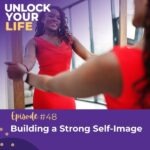Unlock Your Life | Building a Strong Self-Image