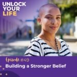 Unlock Your Life | Building a Stronger Belief